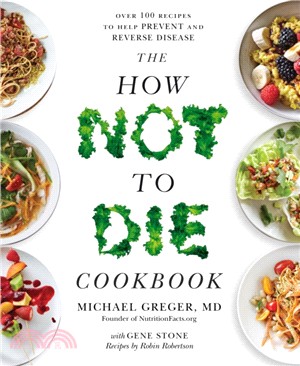 The How Not To Die Cookbook：Over 100 Recipes to Help Prevent and Reverse Disease