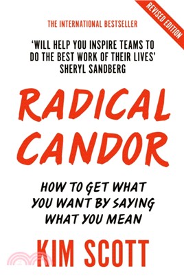 Radical Candor：How to Get What You Want by Saying What You Mean