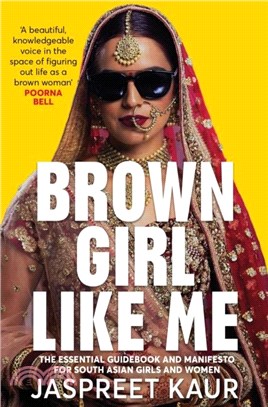 Brown Girl Like Me：The Essential Guidebook and Manifesto for South Asian Girls and Women