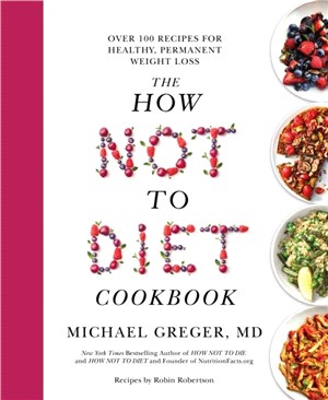 The How Not to Diet Cookbook：Over 100 Recipes for Healthy, Permanent Weight Loss