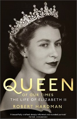Queen of our times :the life of Elizabeth II : 1926-2022 /