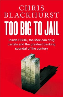 Too Big to Jail：Inside HSBC, the Mexican drug cartels and the greatest banking scandal of the century