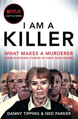 I Am A Killer：What makes a murderer, the shocking truth in their own words