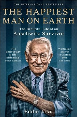 The happiest man on Earth :[the beautiful life of an Auschwitz survivor] /