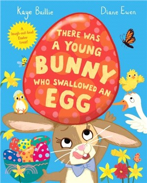 There Was a Young Bunny Who Swallowed an Egg：A laugh out loud Easter treat!