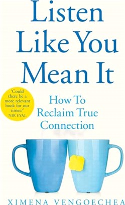 Listen Like You Mean It：How to Reclaim True Connection