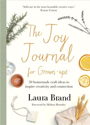 The Joy Journal For Grown-ups：50 homemade craft ideas to inspire creativity and connection