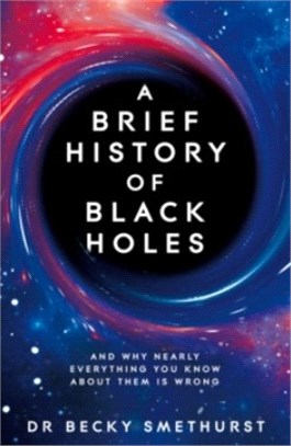 A Brief History of Black Holes：And why nearly everything you know about them is wrong