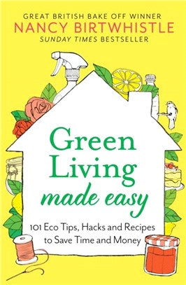 Green Living Made Easy：101 Eco Tips, Hacks and Recipes to Save Time and Money