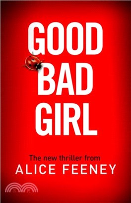 Good Bad Girl：The top ten bestseller Alice Feeney returns with another mind-blowing tale of psychological suspense...