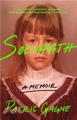 Sociopath: A Memoir：A journey into the mind of a woman without remorse and her fight to understand her diagnosis
