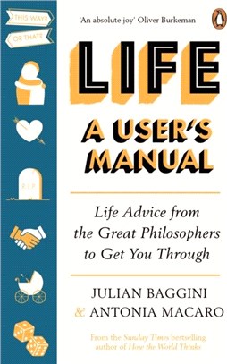 Life: A User's Manual：Life Advice from the Great Philosophers to Get You Through