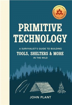 Primitive Technology：A Survivalist's Guide to Building Tools, Shelters & More in the Wild