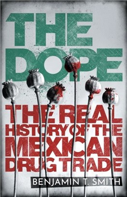 The Dope：The Real History of the Mexican Drug Trade