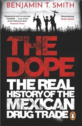 The Dope：The Real History of the Mexican Drug Trade