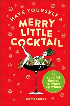 Have Yourself a Merry Little Cocktail：80 cheerful tipples to warm up winter