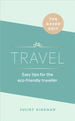 The Green Edit: Travel：Easy tips for the eco-friendly traveller