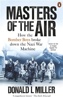 Masters of the Air：How The Bomber Boys Broke Down the Nazi War Machine