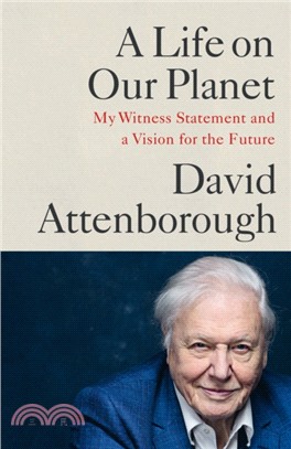 A life on our planet :my witness statement and a vision for the future /