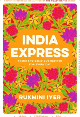 India Express：75 Fresh and Delicious Vegan, Vegetarian and Pescatarian Recipes for Every Day