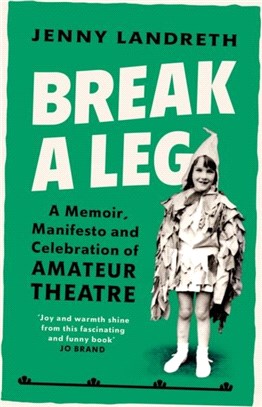 Break a Leg：A memoir, manifesto and celebration of amateur theatre