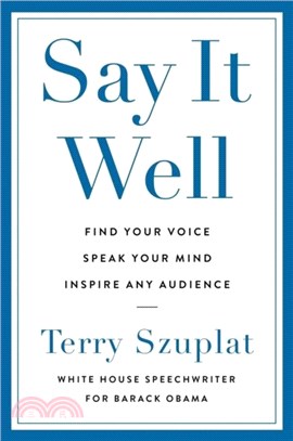 Say It Well：Find Your Voice, Speak Your Mind, Inspire Any Audience