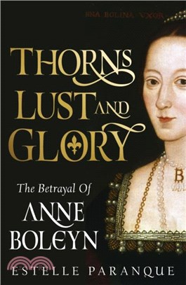 Thorns, Lust and Glory：The betrayal of Anne Boleyn