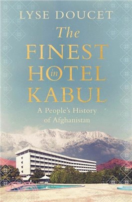 The Finest Hotel in Kabul：A People's History of Afghanistan