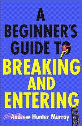 A Beginner's Guide to Breaking and Entering：The brilliantly entertaining new thriller by the Sunday Times bestselling author of The Last Day