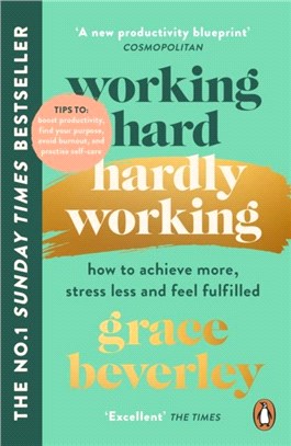 Working Hard, Hardly Working：How to achieve more, stress less and feel fulfilled: THE #1 SUNDAY TIMES BESTSELLER