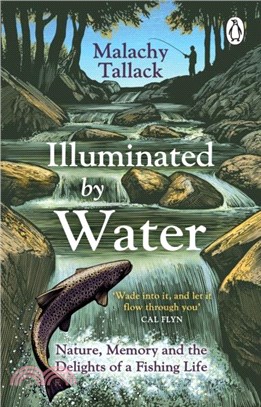 Illuminated By Water：Nature, Memory and the Delights of a Fishing Life