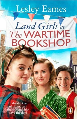 Land Girls at the Wartime Bookshop：Book 2 in the uplifting WWII saga series about a community-run bookshop, from the bestselling author