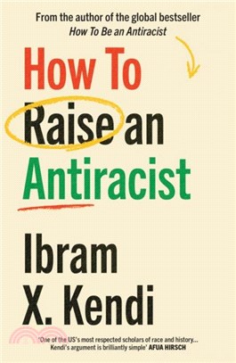 How To Raise an Antiracist：FROM THE GLOBAL MILLION COPY BESTSELLING AUTHOR