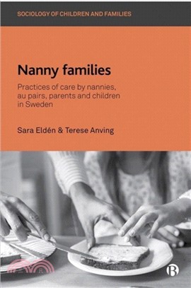 Nanny Families：Practices of Care by Nannies, Au Pairs, Parents and Children in Sweden