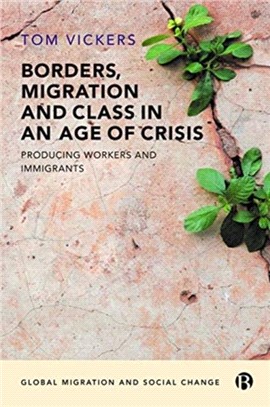 Borders, Migration and Class in an Age of Crisis：Producing Workers and Immigrants