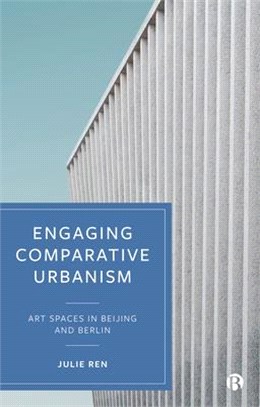 Engaging Comparative Urbanism ― Art Spaces in Beijing and Berlin