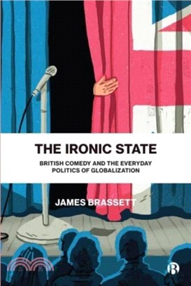 The Ironic State：British Comedy and the Everyday Politics of Globalization