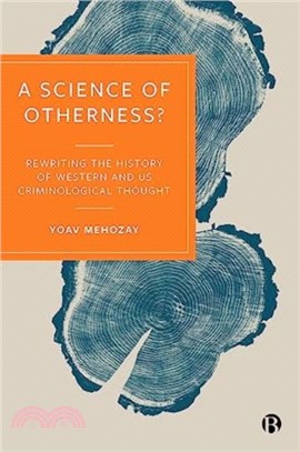 A Science of Otherness?：Rereading the History of Western and US Criminological Thought