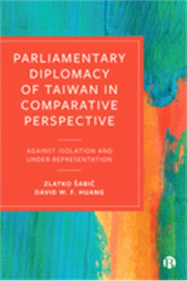 Parliamentary Diplomacy of Taiwan in Comparative Perspective: Against Isolation and Under-Representation