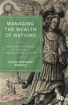 Managing the Wealth of Nations: Political Economies of Change in Preindustrial Europe