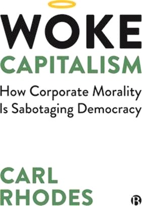 Woke Capitalism: How Corporate Morality Is Sabotaging Democracy