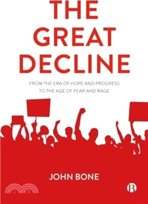 The Great Decline：From the Era of Hope and Progress to the Age of Fear and Rage