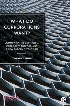 What Do Corporations Want?：Communicative Capitalism, Corporate Purpose, and a New Theory of the Firm