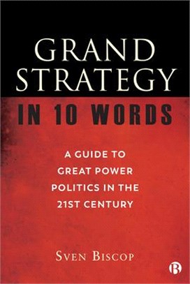 Grand Strategy in 10 Words: A Guide to Great Power Politics in the 21st Century