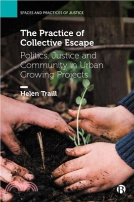 The Practice of Collective Escape：Politics, Justice and Community in Urban Growing Projects