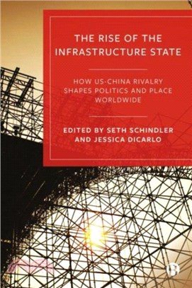 The Rise of the Infrastructure State：How US-China Rivalry Shapes Politics and Place Worldwide