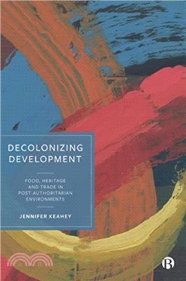 Decolonizing Development：Food, Heritage and Trade in Post-Authoritarian Environments