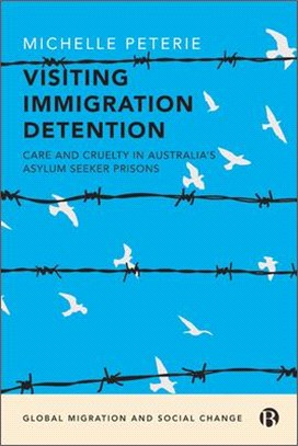 Visiting Immigration Detention: Care and Cruelty in Australia's Asylum Seeker Prisons