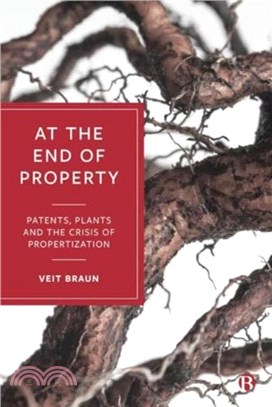 At the End of Property：Patents, Plants and the Crisis of Propertization