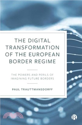 The Digital Transformation of the European Border Regime：The Powers and Perils of Imagining Future Borders